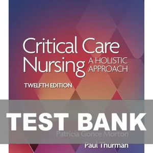 Cover image of "Critical Care Nursing A Holistic Approach 12th Edition Test Bank" with expert-reviewed exam questions.