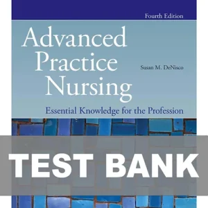 Cover image of "Advanced Practice Nursing: Essential Knowledge for the Profession 4th Edition TEST BANK", featuring a test bank with exam questions for advanced practice nursing students.